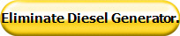 Eliminate Diesel Generator.